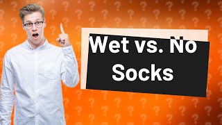 Is it better to have wet socks or no socks [upl. by Cad26]