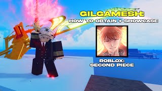 GILGAMESH  HOW TO OBTAIN  SHOWCASE   Roblox Second Piece [upl. by Assirek]