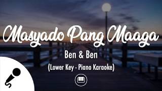 Masyado Pang Maaga  Ben amp Ben Lower Key  Piano Karaoke [upl. by Latonia]