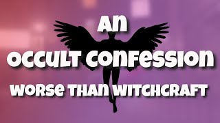 An Occult ConfessionWorse Than Witchcraft [upl. by Atiekram313]