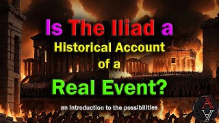 Is The Iliad a Historical Account of a Real Event An Introduction to the Possibilities [upl. by Darius]