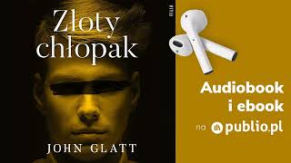 Złoty chłopak John Glatt Audiobook PL Reportaż [upl. by Wendy]