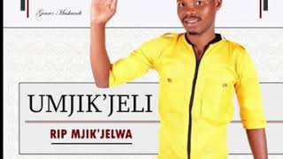 UMJIKIJELI  RIP MJIKIJELWA HIT TRACK 2018 [upl. by Hgielsa]