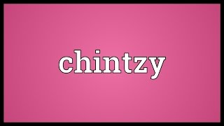 Chintzy Meaning [upl. by Namhar6]