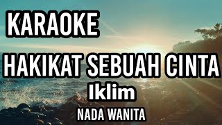 HAKIKAT SEBUAH CINTA  Iklim  Karaoke nada wanita  Lirik [upl. by Knuth]