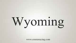 How To Say Wyoming [upl. by Arbrab]