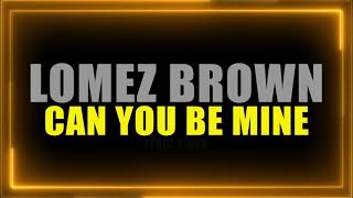 Lomez Brown  Can You Be Mine Official Lyric Video [upl. by Suirtemid]