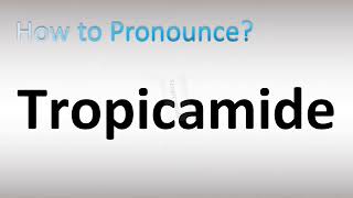 How to Pronounce Tropicamide [upl. by Arten]