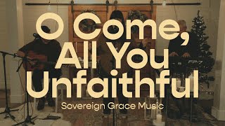 O Come All You Unfaithful  Sovereign Grace Music [upl. by Teteak771]