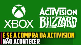 E se a COMPRA da ACTIVISION NÃO ACONTECER [upl. by Enninaej60]