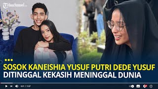 Sosok Kaneishia Yusuf Putri Dede Yusuf Ditinggal Kekasih Meninggal Dunia Ternyata Dekat 17 Tahun [upl. by Renraw]