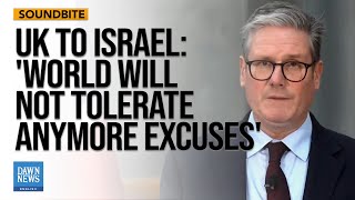 The World Will Not Tolerate Anymore Excuses UK PM Starmer says to Israel  Dawn News English [upl. by Aettam]