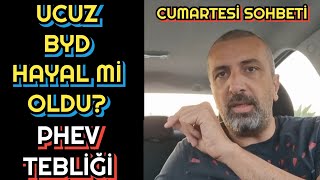 UCUZ BYD HAYAL Mİ OLDU PHEV TEBLİĞİ MARKALARI NASIL ETKİLER  CUMARTESİ SOHBETİ [upl. by Aihppa]