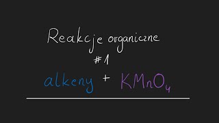 Alkeny  KMnO4  reakcje organiczne 1 [upl. by Ynattir]