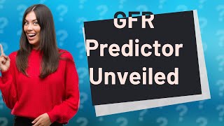 What is the best predictor of GFR [upl. by Notsob]