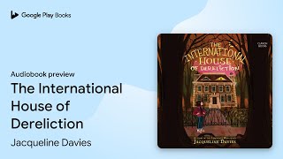 The International House of Dereliction by Jacqueline Davies · Audiobook preview [upl. by Aicirtap]