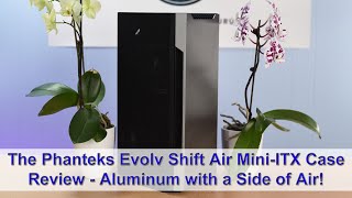 Phanteks Evolv Shift Air Review  Aluminum with a Side of Air Please [upl. by Ezeerb]