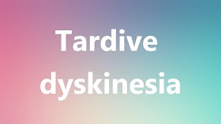 Tardive dyskinesia  Medical Meaning and Pronunciation [upl. by Cristina]