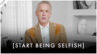 START BEING SELFISH TAKE CARE OF YOURSELF FIRST  Jordan Peterson Motivation [upl. by Sada275]