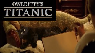 TITANIC  starring my cat OwlKitty [upl. by Ridgley]