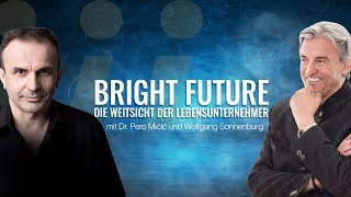 Bright Future  Die Weitsicht der Lebensunternehmer  mit Dr Pero Mićić [upl. by Negaet]