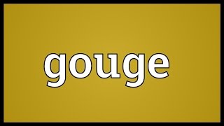 Gouge Meaning [upl. by Pooh]