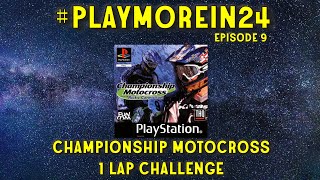 PlayMoreIn24 Episode 9  Championship Motocross 1 Lap Challenge PS1 [upl. by Halilad]