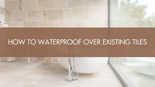 How To Waterproof Over Existing Tiles [upl. by Petigny]