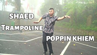 Trampoline Remix  SHAED  Popping Khiem Choregraphy [upl. by Larissa]