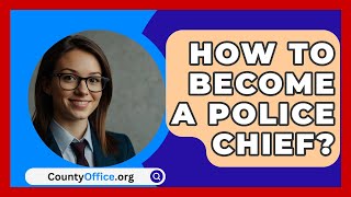 How To Become A Police Chief  CountyOfficeorg [upl. by Malory]