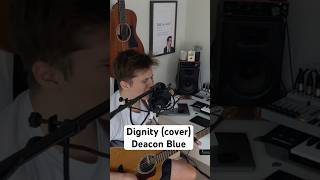 Dignity  Deacon Blue  Acoustic cover acoustic acousticcover scotland music guitar [upl. by Asilehs]