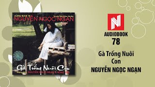 Nguyễn Ngọc Ngạn  Gà Trống Nuôi Con Audiobook 78 [upl. by Edyth146]