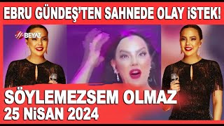 Söylemezsem Olmaz 25 Nisan 2024  Ebru Gündeşten sahnede olay yaratacak istek [upl. by Niwdla]