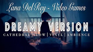 Lana Del Rey  Video Games   SLOWED  REVERB  Dreamy Version [upl. by Miarhpe516]