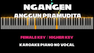 Ngangen  Anggun Pramudita  Karaoke Piano FEMALE KEY by Othista [upl. by Sairahcaz99]