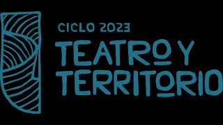 Ciclo Teatro y Territorio 2023 [upl. by Savill]