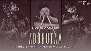 Pehle Bhi Main X Yeh Jism X Zara Zara  Power Mashup Live  Adbhutam in Concert [upl. by Alexia]