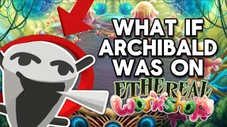 what if ARCHIBALD was on ETHEREAL WORKSHOP  fanmade ethereal workshop whatif [upl. by Ardeen]