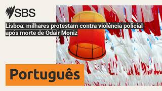 Lisboa milhares protestam contra violência policial após morte de Odair Moniz  SBS Portuguese [upl. by Cordey]