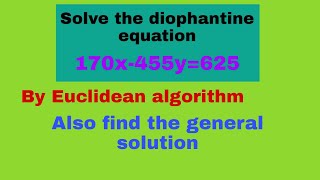 Solve the Linear diophantine equation 170x455y625 by Euclidean algorithm [upl. by Eelaras]