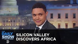 Silicon Valley Discovers Africa  Between The Scenes  The Daily Show [upl. by Enaillil]