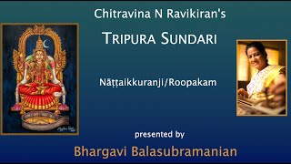 Chitravina N Ravikirans Tripura sundari  Nattaikkuranji  Roopakam  Bhargavi Balasubramanian [upl. by Namolos]