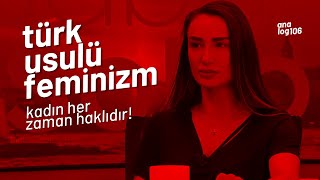 Türk Usulü Feminizm  Bölüm 2 Kadın Her Zaman Haklıdır [upl. by Fowler]