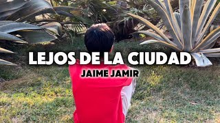 Jaime Jamir  Lejos de la ciudad Video Oficial [upl. by Ayoj]