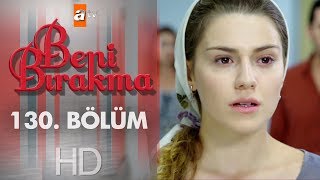 Beni Bırakma 130 Bölüm [upl. by Ludwog]