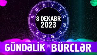 BÜRCLƏR  8 DEKABR 2023 SƏSLİ  Günün Bürc Proqnozu [upl. by Ajit]