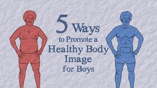 5 Ways to Promote a Healthy Body Image for Boys [upl. by Ettelra]