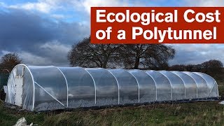 The Ecological Cost of a Polytunnel [upl. by Neitsirk]