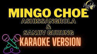 MINGO CHOE  KARAOKE VERSION   ashissangrola and Sanjiv Gurung [upl. by Naujtna422]