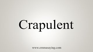 How To Say Crapulent [upl. by Jackie]